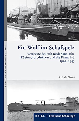 9783506704443: Ein Wolf im Schafspelz: Verdeckte deutsch-niederländische Rüstungsproduktion und die Firma IvS 1922-1945 (Schriften Zur Marinegeschichte)