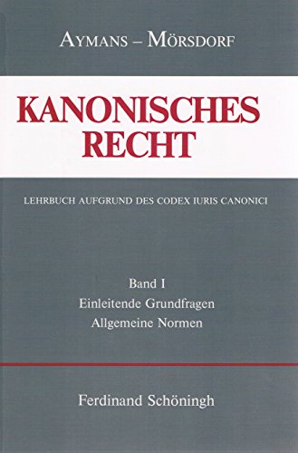 9783506704818: Kanonisches Recht - Gebundene Ausgabe: Kanonisches Recht, 4 Bde., Bd.1, Einleitende Grundfragen und Allgemeine Normen: Bd 1