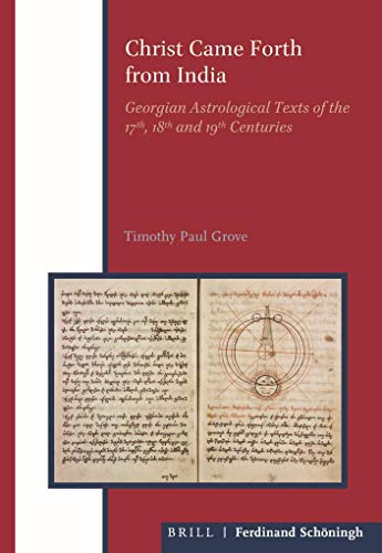 Beispielbild fr Christ Came Forth from India: Georgian Astrological Texts of the 17th, 18th and 19th Centuries (Eurasian Studies Library) zum Verkauf von Powell's Bookstores Chicago, ABAA
