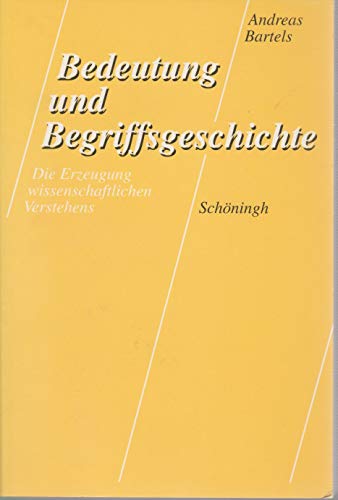 Bedeutung und Begriffsgeschichte Die Erzeugung wissenschaftlichen Verstehens - Bartels, Andreas