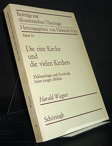 Die eine Kirche und die vielen Kirchen. Ekklesiologie und Symbolik beim jungen Möhler. Beiträge z...