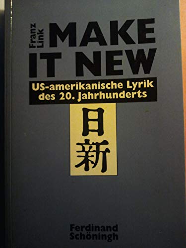 Make it new : US-amerikanische Lyrik des 20. Jahrhunderts / Franz Link / Beiträge zur englischen und amerikanischen Literatur ; Bd. 14 - Link, Franz