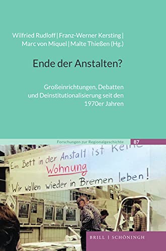 9783506708366: Ende Der Anstalten?: Groaeinrichtungen, Debatten Und Deinstitutionalisierung Seit Den 1970er Jahren (Forschungen Zur Regionalgeschichte, 87) (German Edition)