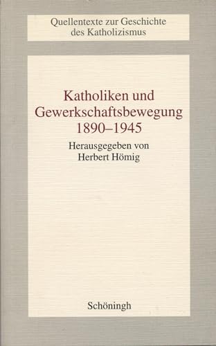 Beispielbild fr Katholiken und Gewerkschaftsbewegung 1890-1945. zum Verkauf von SKULIMA Wiss. Versandbuchhandlung