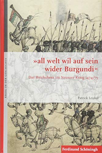 Beispielbild fr all welt wil auf sein wider Burgundi Das Reichsheer im Neusser Krieg 1474/75 zum Verkauf von Buchpark