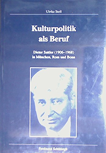 9783506713131: Kulturpolitik ALS Beruf: Dieter Sattler (1906-1968) in Mnchen, Bonn Und ROM: 98 (Verffentlichungen Der Kommission Fr Zeitgeschichte, Reihe B: Forschungen)