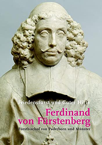 Friedensfürst und Guter Hirte. Ferdinand von Fürstenberg. Fürstbischof von Paderborn und Münster - Börste, Norbert/ Ernesti, Jörg (Hg.)