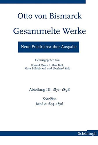 9783506713506: Otto Von Bismarck - Gesammelte Werke. Neue Friedrichsruher Ausgabe: Abteilung III: 1871-1898, Schriften Band 2: 1874-1876