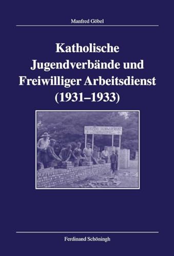 9783506713513: Katholische Jugendverbnde Und Freiwilliger Arbeitsdienst 1931-1933 (Verffentlichungen Der Kommission Fr Zeitgeschichte, Reihe B: Forschungen) (German Edition)