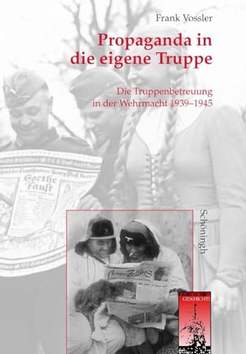 Stock image for Propaganda in die eigene Truppe: Die Truppenbetreuung in der Wehrmacht 1939 - 1945 for sale by Revaluation Books