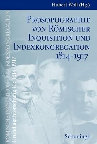 Prosopographie Von RÃ¶mischer Inquisition Und Indexkongregation 1814-1917 (Rg2, RÃ¶mische Inquisition Und Indexkongregation. Grundlagenforschung: 1814-1917) (German Edition) (9783506713865) by Wolf, Hubert