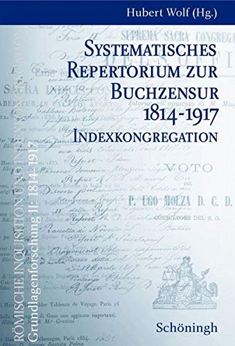 9783506713872: Systematisches Repertorium Zur Buchzensur 1814-1917. Indexkongregation (Rg2, Rmische Inquisition Und Indexkongregation. Grundlagenforschung: 1814-1917) (German Edition)