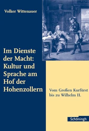 9783506713988: Im Dienste Der Macht: Kultur Und Sprache Am Hof Der Hohenzollern: Vom Groen Kurfrst Bis Zu Wilhelm II.