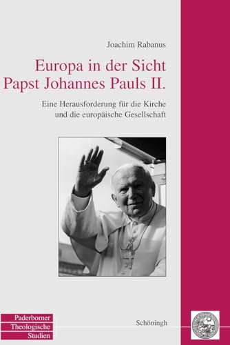 9783506716873: Europa in Der Sicht Papst Johannes Pauls II.: Eine Herausforderung Fr Die Kirche Und Die Europische Gesellschaft (Paderborner Theologische Studien) (German Edition)