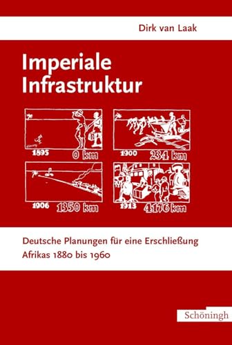 Imperiale Infrastruktur: Deutsche Planungen Für Eine Erschließung Afrikas 1880-1960. Habil.-Schr. - Laak, Dirk Van; Laak, Dirk Van