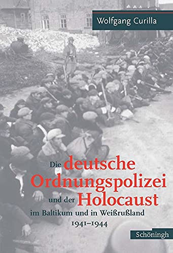 Die deutsche Ordnungspolizei und der Holocaust im Baltikum und in Weißrußland 1941-1944. Mit 2 Karten, umfangreichem (10 S.) Verzeichnis gerichtlicher und staatsanwaltschaftlicher Entscheidungen, sehr umfangreichem Literaturverzeichnis (fast 40 S.), Ortsregister, Personenregister und Register der Einheiten u. Dienststellen. - Curilla, Wolfgang;