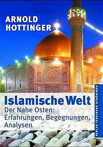 Beispielbild fr Islamische Welt: Der Nahe Osten: Erfahrungen, Begegnungen, Analysen zum Verkauf von medimops