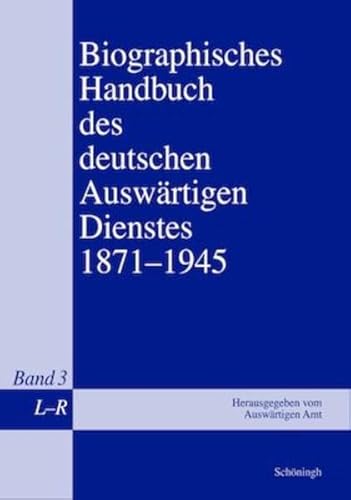 9783506718426: Biographisches Handbuch Des Deutschen Auswrtigen Dienstes 1871-1945: Band 3: L-R