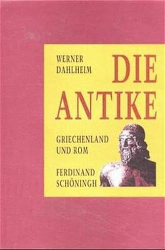 Die Antike. Griechenland und Rom von den Anfängen bis zur Expansion des Islam. - Dahlheim, Werner.