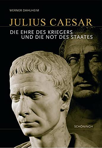 Beispielbild fr Julius Caesar: Die Ehre des Kriegers und die Not des Staates zum Verkauf von medimops