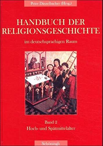 Handbuch der Religionsgeschichte im deutschsprachigen Raum.: Hoch- und Spätmittelalter - Dinzelbacher, Peter