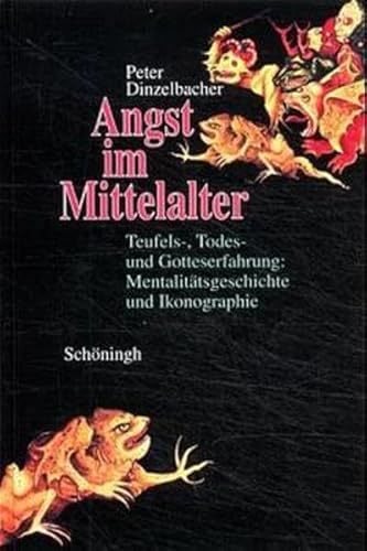 Angst im Mittelalter. Teufels-, Todes- und Gotteserfahrung: Mentalitätsgeschichte und Ikonographie.