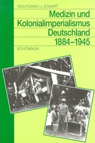 MEDIZIN UND KOLONIALIMPERIALISMUS: DEUTSCHLAND 1884-1945. - Eckart, Wolfgang U.
