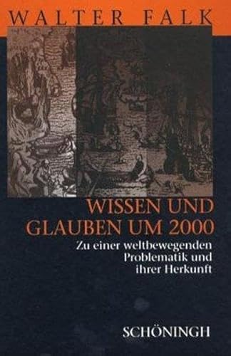 9783506723307: Wissen Und Glauben Um 2000: Zu Einer Weltbewegenden Problematik Und Ihrer Herkunft