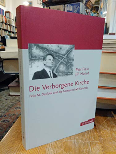 Die Verborgene Kirche: Felix M. Davidek Und Die Gemeinschaft KoinÃ³tÃ©s (German Edition) (9783506724472) by Jorissen, Hans; Fiala, Petr; Hanus, Jiri
