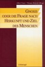 Gnosis oder die Frage nach Herkunft und Ziel des Menschen (9783506725974) by Franz, Albert; Rentsch, Thomas