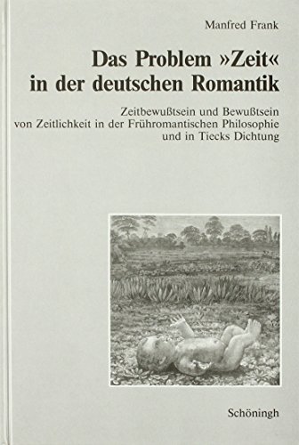 9783506726001: Das Problem Zeit in Der Deutschen Romantik: Zeitbewutsein Und Bewutsein Von Zeitlichkeit in Der Frhromantischen Philosophie Und in Tiecks Dichtung (German Edition)