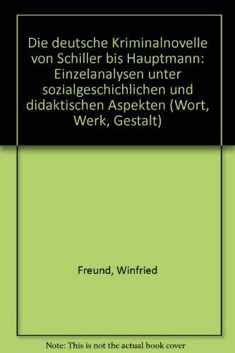 Stock image for Die deutsche Kriminalnovelle von Schiller bis Hauptmann: Einzelanalysen unter sozialgeschichtlichen und didaktischen Aspekten (Wort - Werk - Gestalt: . Interpretationen und methodischen Schriften) for sale by Versandantiquariat Felix Mcke