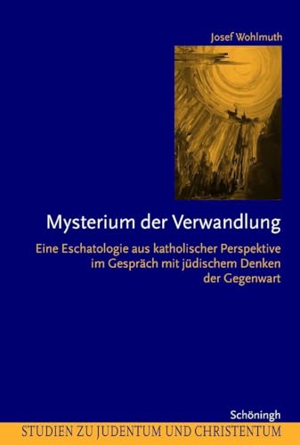 Mysterium der Verwandlung : Eine Eschatologie aus katholischer Perspektive im Gespräch mit jüdischem Denken der Gegenwart - Josef Wohlmuth