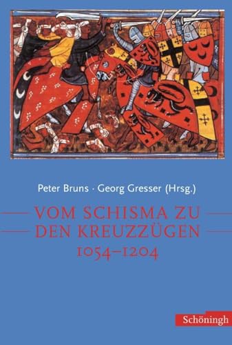 Vom Schisma Zu Den Kreuzzügen: 1054-1204 - Hrsg. V. Peter Bruns U. Georg Gresser; Bruns, Peter; Gresser, Georg
