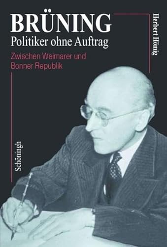 Beispielbild fr Brning - Politiker ohne Auftrag - Zwischen Weimarer und Bonner Republik zum Verkauf von 3 Mile Island