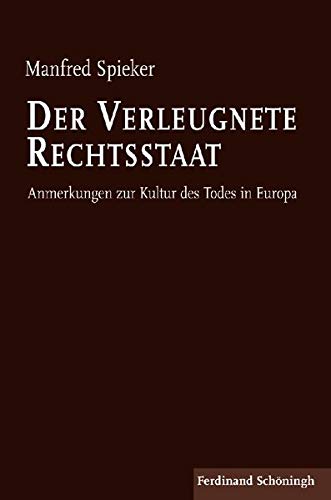 Der verleugnete Rechtsstaat : Anmerkungen zur Kultur des Todes in Europa. 2. Auflage - Manfred Spieker