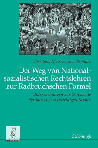 9783506729538: Der Weg von Nationalsozialistischen Rechtslehren zur Radbruchschen Formel. Untersuchungen zur Geschichte der Idee vom "Unrichtigen Recht"