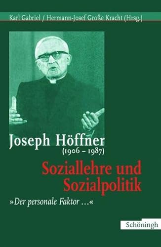 Stock image for Joseph Hffner (1906-1987): Soziallehre und Sozialpolitik. "Der personale Faktor." for sale by medimops