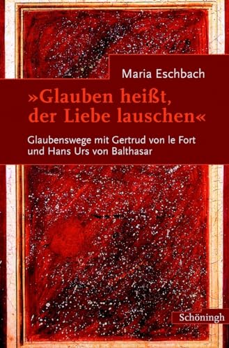 Beispielbild fr Glauben heit, der Liebe lauschen: Glaubenswege mit Gertrud von le Fort und Hans Urs von Balthasar: Glaubenswege mit Gertrud von le Fort und Hans Urs von Balthasar. Begegnungen und Briefwechsel zum Verkauf von medimops