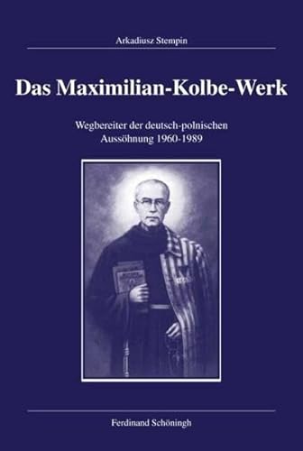 9783506729750: Das Maximilian-Kolbe-Werk: Wegbereiter Der Deutsch-Polnischen Ausshnung 1960-1989 (Verffentlichungen Der Kommission Fr Zeitgeschichte, Reihe B: Forschungen) (German Edition)