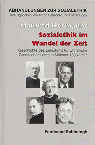 Sozialethik Im Wandel Der Zeit: PersÃ¶nlichkeiten - Forschungen - Wirkungen Des Lehrstuhls FÃ¼r Christliche Gesellschaftslehre Und Des Instituts FÃ¼r ... Zur Sozialethik) (German Edition) (9783506729897) by Hermanns, Manfred