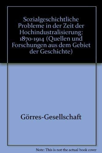 Sozialgeschichtliche Probleme in der Zeit der Hochindustrialisierung (1870-1914) (Quellen und Forschungen aus dem Gebiet der Geschichte ; n.F., Heft 1) (German Edition) (9783506732514) by GoÌˆrres-Gesellschaft