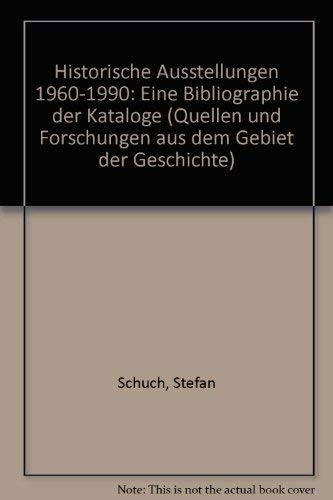 Historische Ausstellungen 1960-1990: Eine Bibliographie der Kataloge (Quellen und Forschungen aus...