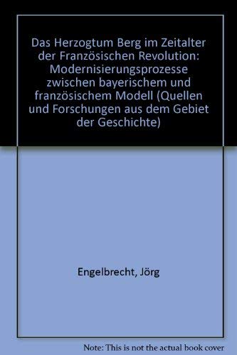 9783506732705: Das Herzogtum Berg im Zeitalter der Franzsischen Revolution: Modernisierungsprozesse zwischen bayerischem und franzsischem Modell