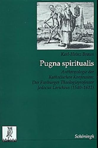 9783506732750: Pugna Spiritualis: Anthropologie Der Katholischen Konfession: Der Freiburger Theologieprofessor Jodocus Lorichius (1540-1612): 23 (Quellen Und Forschungen Aus Dem Gebiet der Geschichte)