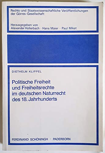 Politische Freiheit und Freiheitsrechte im deutschen Naturrecht des 18. Jahrhunderts. Rechts- und Staatswissenschaftliche Veröffentlichungen der Görres-Gesellschaft H. 23. - Klippel, Diethelm (Verfasser)