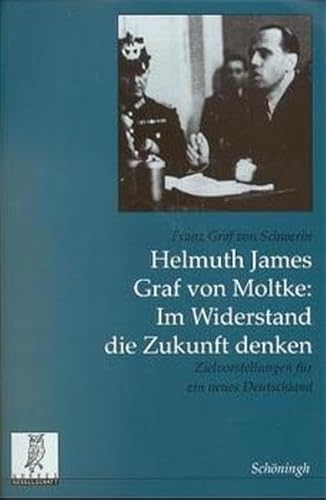 Beispielbild fr Helmuth James Graf von Moltke: Im Widerstand die Zukunft denken Zielvorstellungen fr ein neues Deutschland zum Verkauf von nova & vetera e.K.