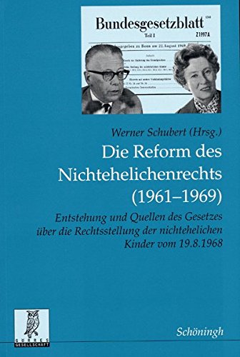 Die Reform des Nichtehelichenrechts (1961-1969). Entstehung und Quellen des Gesetzes über die Rec...