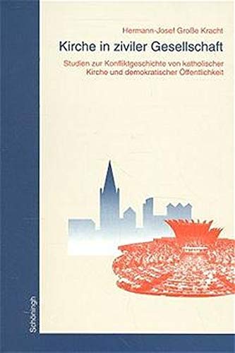 9783506734365: Kirche in Ziviler Gesellschaft: Studien Zur Konfliktgeschichte Von Katholischer Kirche Und Demokratischer Öffentlichkeit