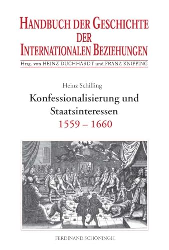 9783506737229: Konfessionalisierung Und Staatsinteressen: Internationale Beziehungen 1559-1660 (Handbuch Der Geschichte Der Internationalen Beziehungen) (German Edition)